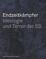 Endzeitkämpfer. Ideologie und Terror der SS